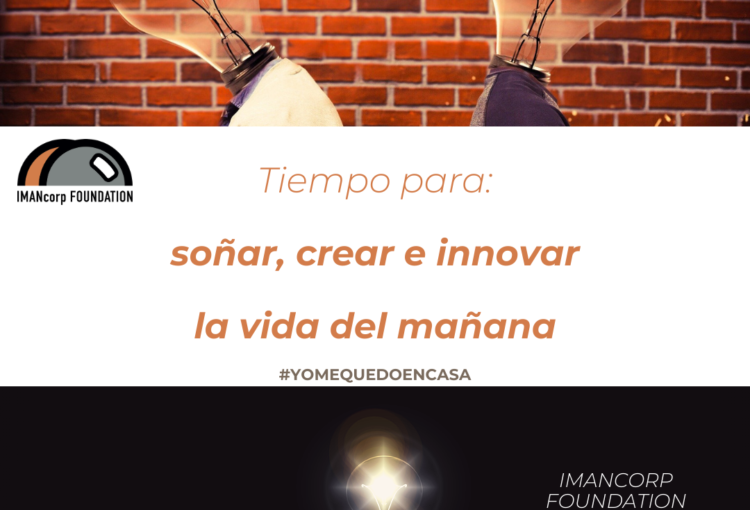 Tiempo para soñar, crear e innovar la vida del mañana. #yomequedoencasa