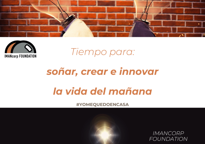 Tiempo para soñar, crear e innovar la vida del mañana. #yomequedoencasa